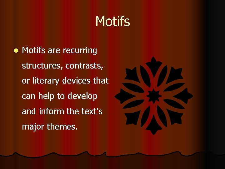 Motifs l Motifs are recurring structures, contrasts, or literary devices that can help to