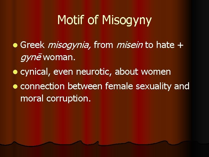 Motif of Misogyny l Greek misogynia, from misein to hate + gynē woman. l