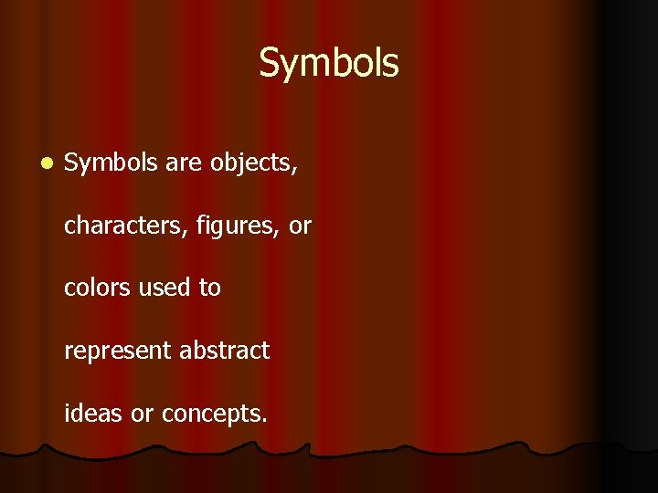 Symbols l Symbols are objects, characters, figures, or colors used to represent abstract ideas