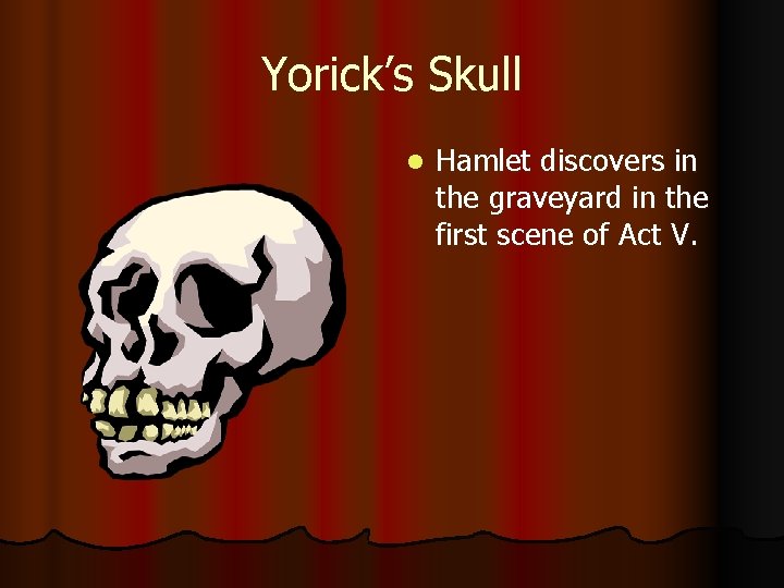 Yorick’s Skull l Hamlet discovers in the graveyard in the first scene of Act