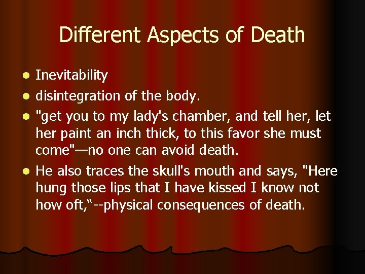 Different Aspects of Death Inevitability l disintegration of the body. l "get you to