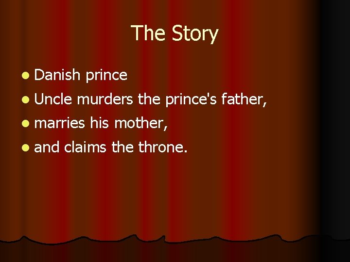 The Story l Danish l Uncle prince murders the prince's father, l marries l