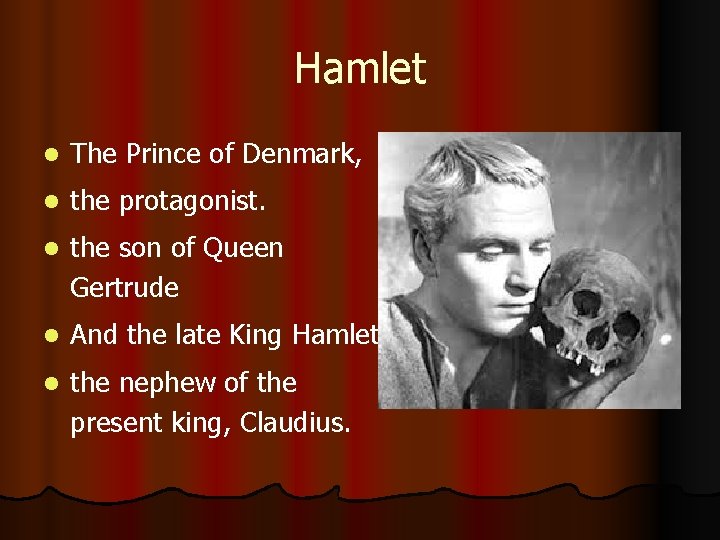 Hamlet l The Prince of Denmark, l the protagonist. l the son of Queen