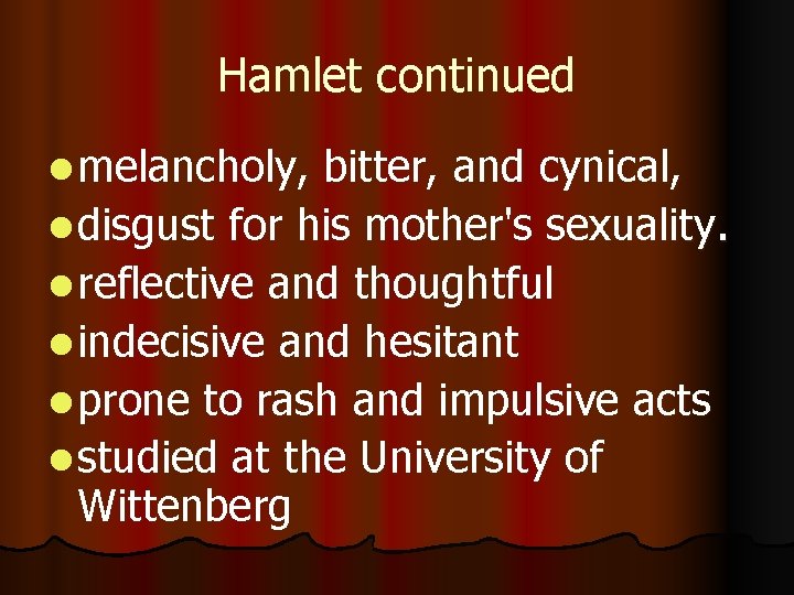 Hamlet continued l melancholy, bitter, and cynical, l disgust for his mother's sexuality. l