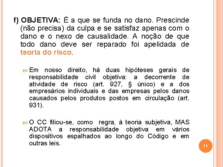 f) OBJETIVA: É a que se funda no dano. Prescinde (não precisa) da culpa