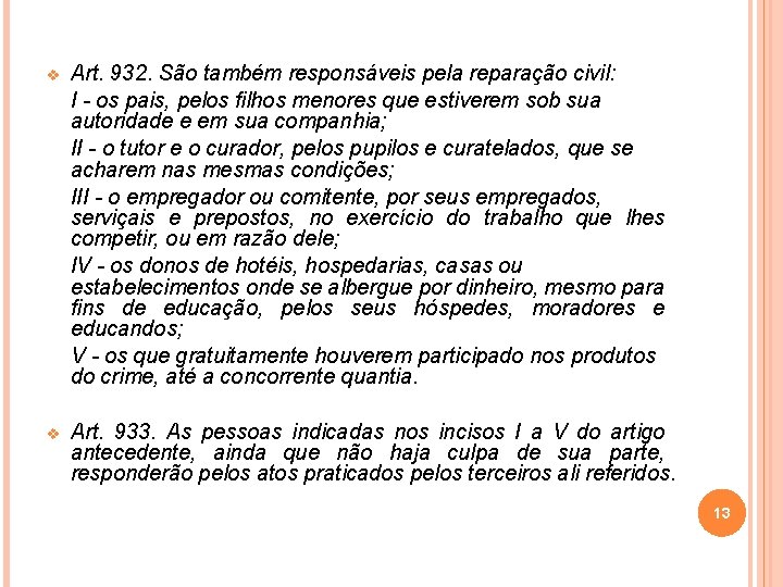 v Art. 932. São também responsáveis pela reparação civil: I - os pais, pelos