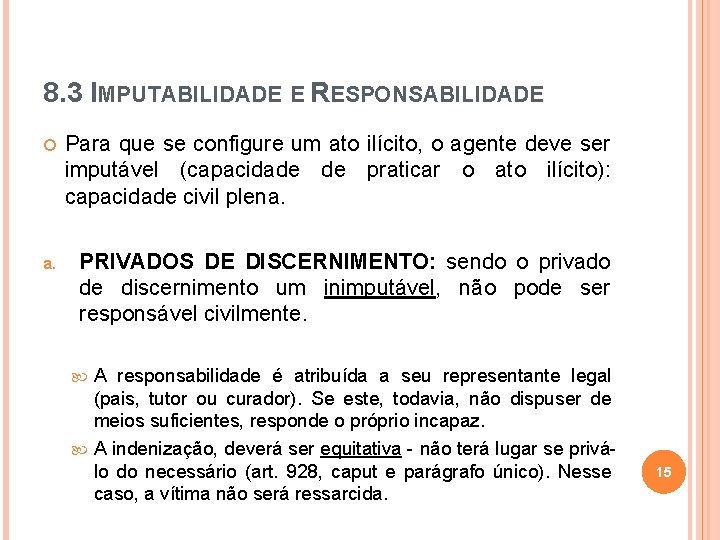 8. 3 IMPUTABILIDADE E RESPONSABILIDADE Para que se configure um ato ilícito, o agente