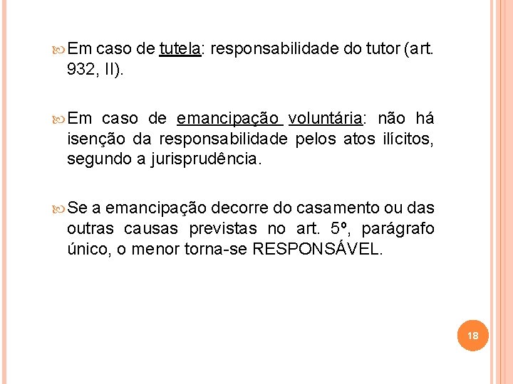  Em caso de tutela: responsabilidade do tutor (art. 932, II). Em caso de