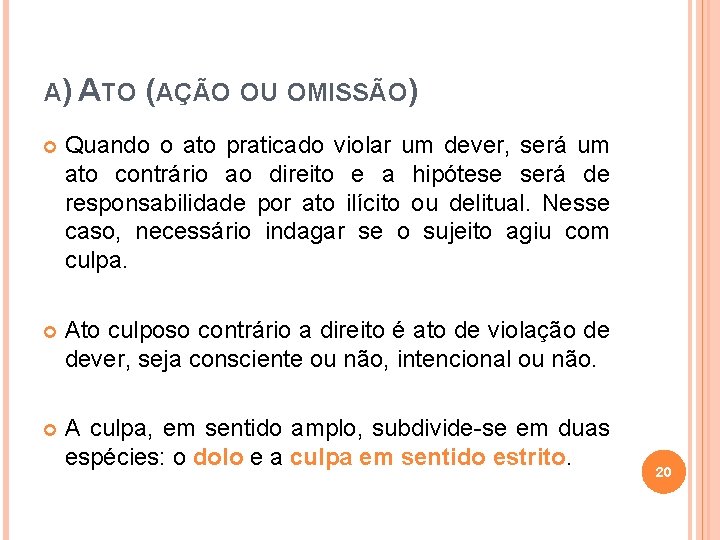 A) ATO (AÇÃO OU OMISSÃO) Quando o ato praticado violar um dever, será um