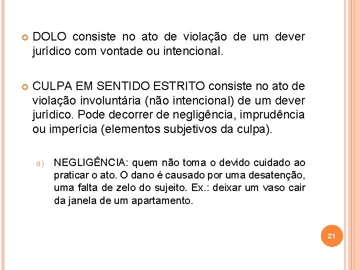  DOLO consiste no ato de violação de um dever jurídico com vontade ou