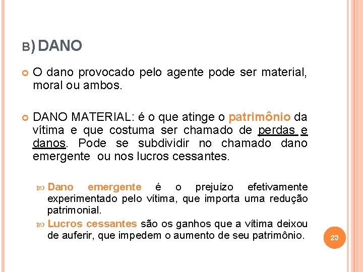 B) DANO O dano provocado pelo agente pode ser material, moral ou ambos. DANO