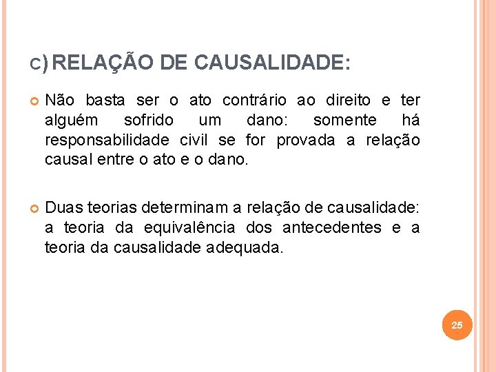 C) RELAÇÃO DE CAUSALIDADE: Não basta ser o ato contrário ao direito e ter