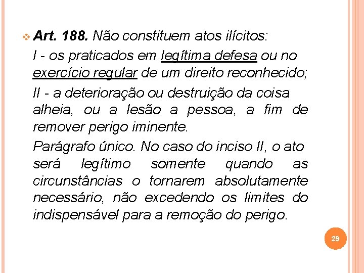 v Art. 188. Não constituem atos ilícitos: I - os praticados em legítima defesa