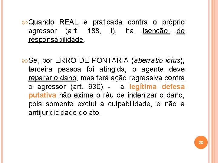  Quando REAL e praticada contra o próprio agressor (art. 188, I), há isenção