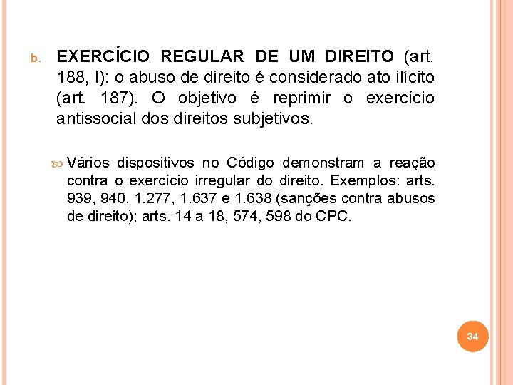 b. EXERCÍCIO REGULAR DE UM DIREITO (art. 188, I): o abuso de direito é