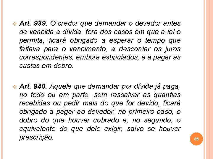 v Art. 939. O credor que demandar o devedor antes de vencida a dívida,