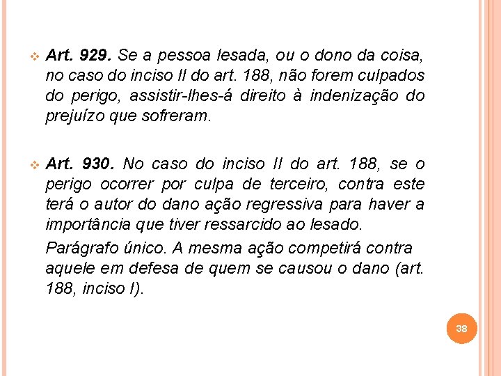 v Art. 929. Se a pessoa lesada, ou o dono da coisa, no caso