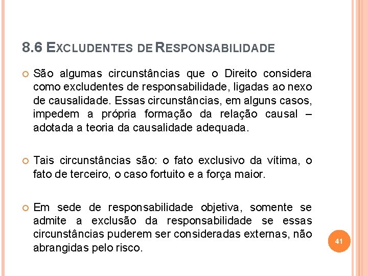 8. 6 EXCLUDENTES DE RESPONSABILIDADE São algumas circunstâncias que o Direito considera como excludentes