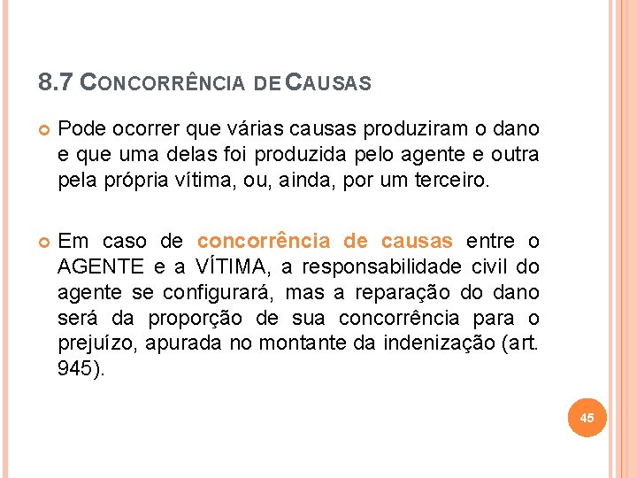 8. 7 CONCORRÊNCIA DE CAUSAS Pode ocorrer que várias causas produziram o dano e