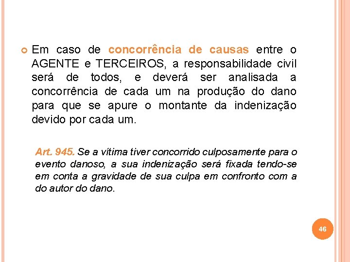  Em caso de concorrência de causas entre o AGENTE e TERCEIROS, a responsabilidade