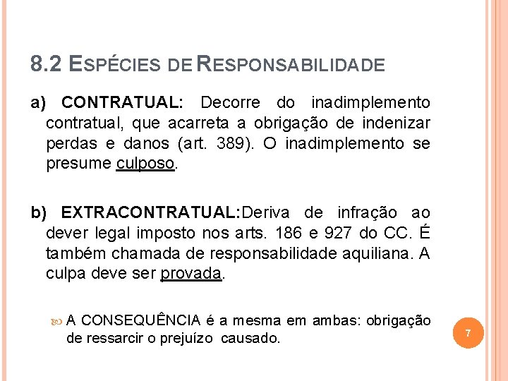 8. 2 ESPÉCIES DE RESPONSABILIDADE a) CONTRATUAL: Decorre do inadimplemento contratual, que acarreta a