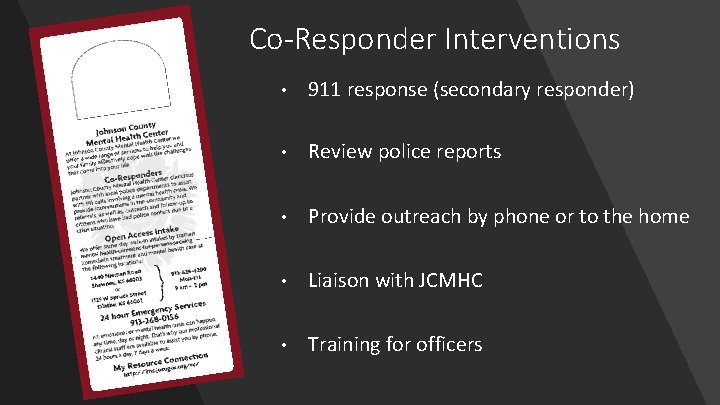Co-Responder Interventions • 911 response (secondary responder) • Review police reports • Provide outreach