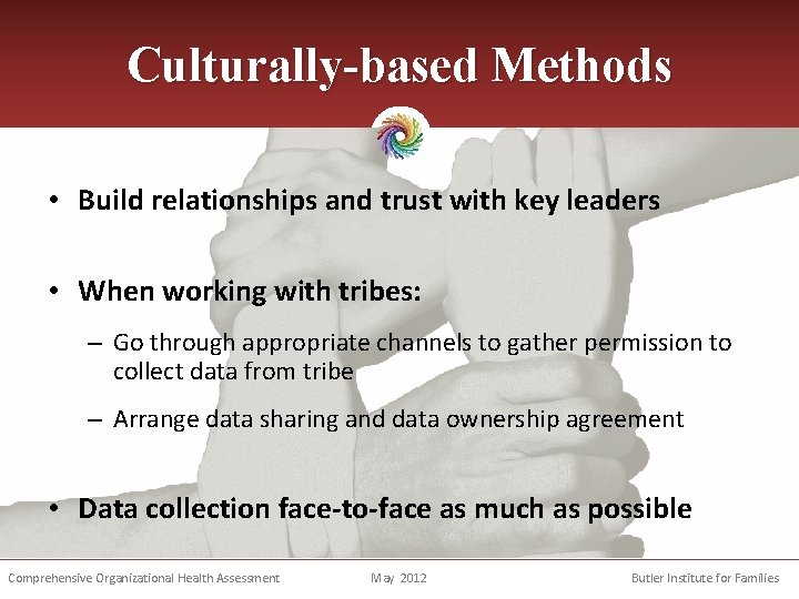 Culturally-based Methods • Build relationships and trust with key leaders • When working with