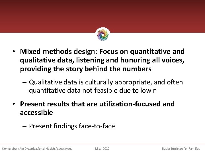  • Mixed methods design: Focus on quantitative and qualitative data, listening and honoring