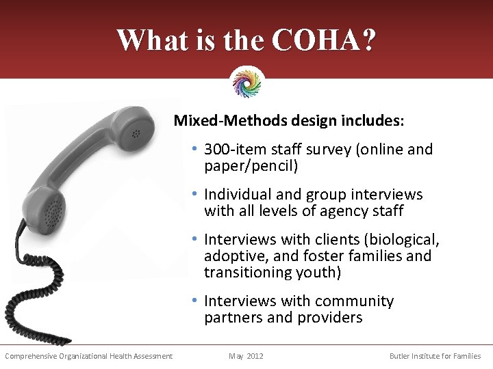 What is the COHA? Mixed-Methods design includes: • 300 -item staff survey (online and