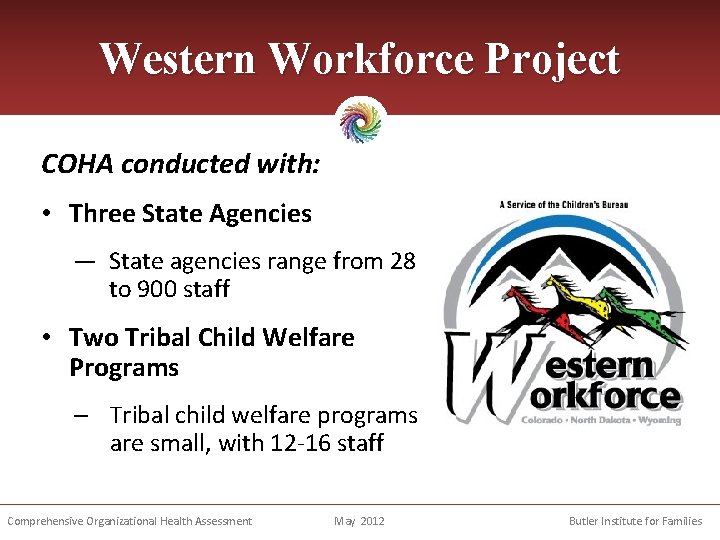 Western Workforce Project COHA conducted with: • Three State Agencies — State agencies range