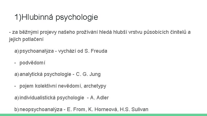 1)Hlubinná psychologie - za běžnými projevy našeho prožívání hledá hlubší vrstvu působících činitelů a 1)Hlubinná psychologie - za běžnými projevy našeho prožívání hledá hlubší vrstvu působících činitelů a