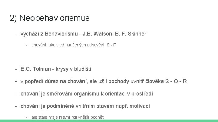 2) Neobehaviorismus - vychází z Behaviorismu - J. B. Watson, B. F. Skinner - 2) Neobehaviorismus - vychází z Behaviorismu - J. B. Watson, B. F. Skinner -