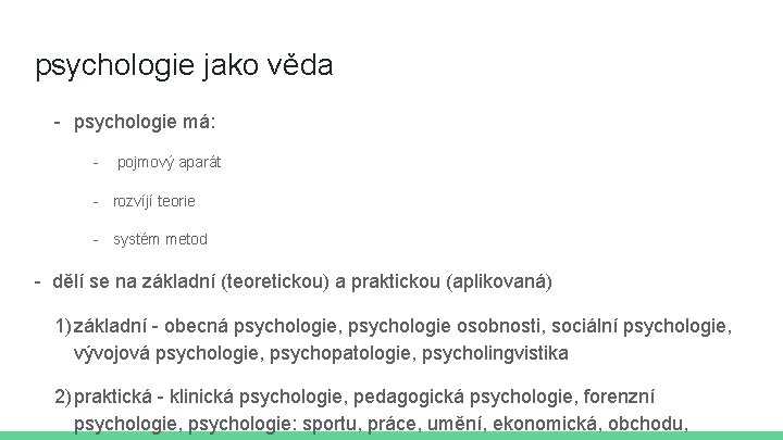 psychologie jako věda - psychologie má: - pojmový aparát - rozvíjí teorie - systém psychologie jako věda - psychologie má: - pojmový aparát - rozvíjí teorie - systém