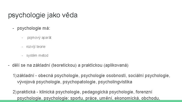 psychologie jako věda - psychologie má: - pojmový aparát - rozvíjí teorie - systém