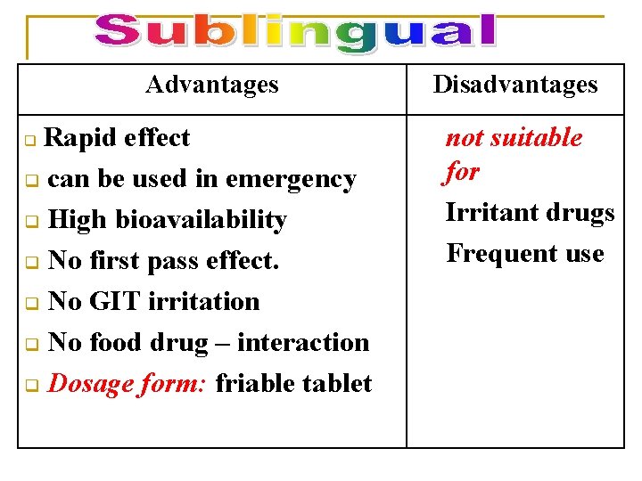 Advantages Rapid effect q can be used in emergency q High bioavailability q No