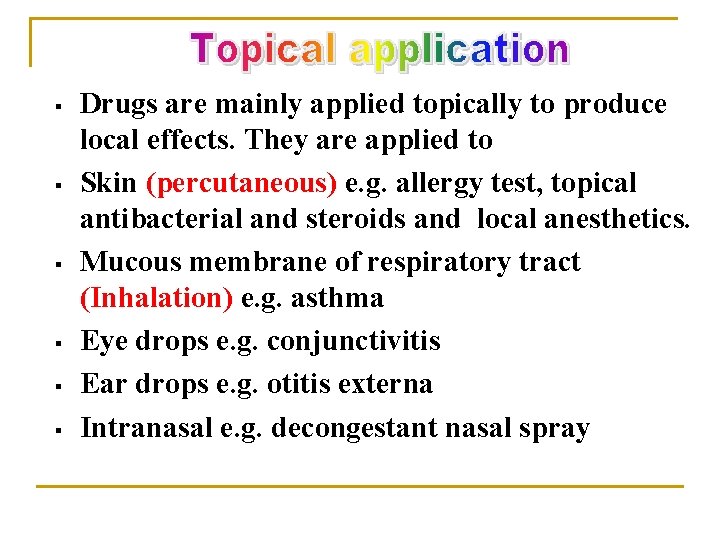 § § § Drugs are mainly applied topically to produce local effects. They are