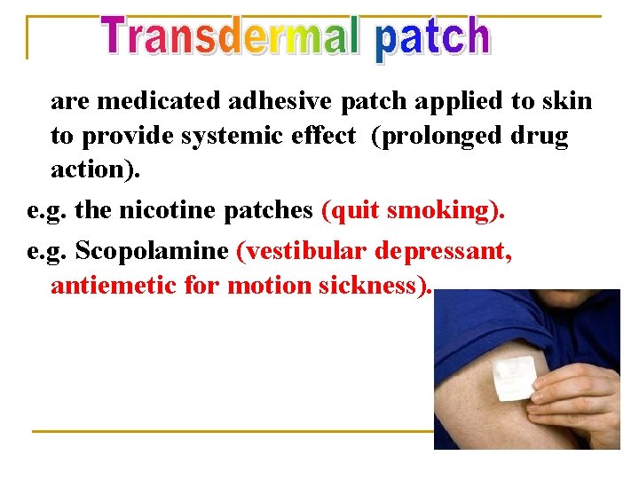 are medicated adhesive patch applied to skin to provide systemic effect (prolonged drug action).