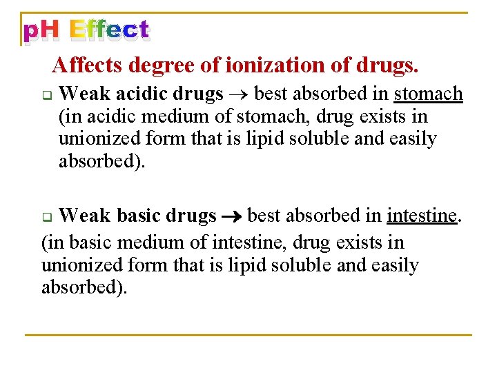 p. H Effect Affects degree of ionization of drugs. q Weak acidic drugs best