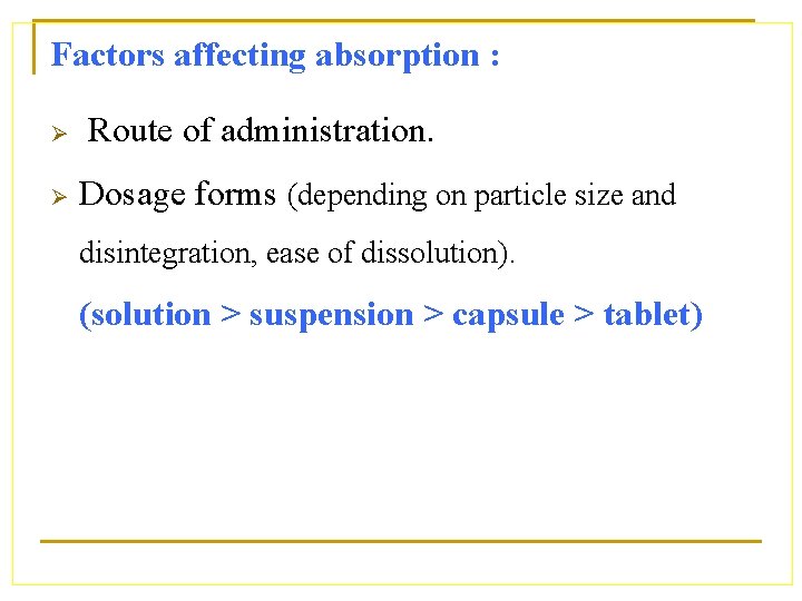 Factors affecting absorption : Ø Ø Route of administration. Dosage forms (depending on particle