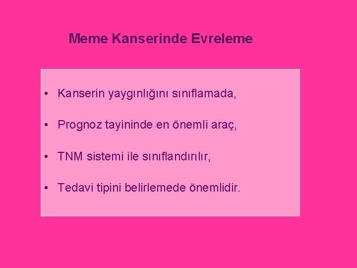 Meme Kanserinde Evreleme • Kanserin yaygınlığını sınıflamada, • Prognoz tayininde en önemli araç, •