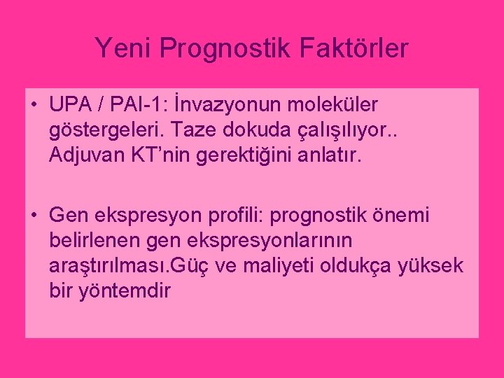 Yeni Prognostik Faktörler • UPA / PAI-1: İnvazyonun moleküler göstergeleri. Taze dokuda çalışılıyor. .