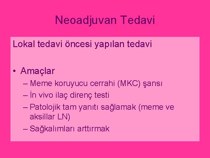 Neoadjuvan Tedavi Lokal tedavi öncesi yapılan tedavi • Amaçlar – Meme koruyucu cerrahi (MKC)