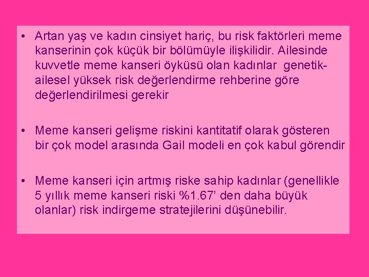  • Artan yaş ve kadın cinsiyet hariç, bu risk faktörleri meme kanserinin çok