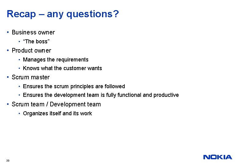 Recap – any questions? • Business owner • “The boss” • Product owner •
