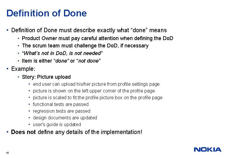 Definition of Done • Definition of Done must describe exactly what “done” means •