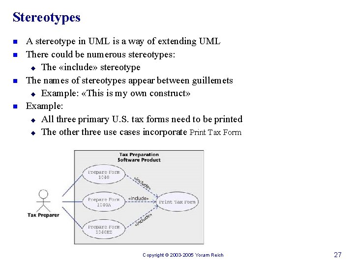 Stereotypes n n A stereotype in UML is a way of extending UML There