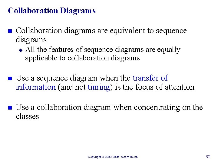 Collaboration Diagrams n Collaboration diagrams are equivalent to sequence diagrams u All the features