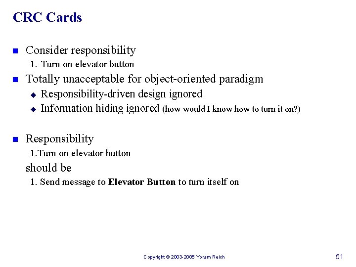CRC Cards n Consider responsibility 1. Turn on elevator button n Totally unacceptable for