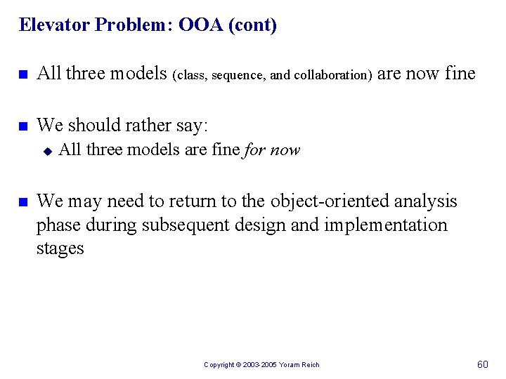 Elevator Problem: OOA (cont) n All three models (class, sequence, and collaboration) are now