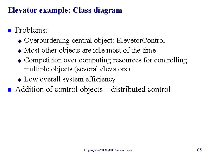 Elevator example: Class diagram n Problems: u u n Overburdening central object: Elevetor. Control